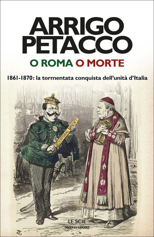 O Roma o morte. 1861-1870: la tormentata conquista dell'unità d'Italia - Arrigo Petacco - ebook