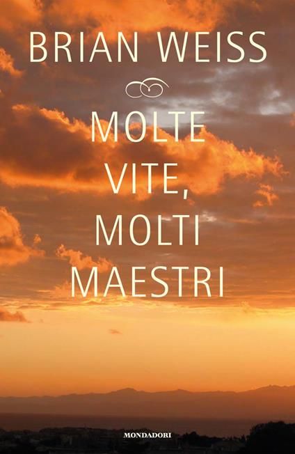 Molte vite, molti maestri. Come guarire recuperando il proprio passato - Brian L. Weiss,Mario Monti - ebook