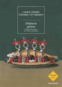 Sillabario goloso. L'alfabeto dei sapori, tra cucina e letteratura - Laura Grandi,Stefano Tettamanti - ebook
