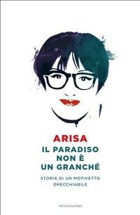 Il paradiso non è un granché. Storia di un motivetto orecchiabile - Arisa - ebook