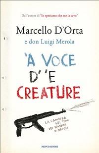 'A voce d' 'e creature. La camorra nei temi dei bambini di Napoli - Marcello D'Orta,Luigi Merola - ebook