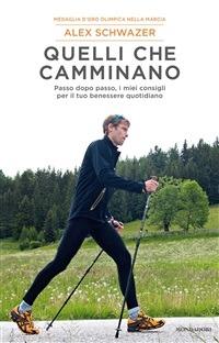 Quelli che camminano. Passo dopo passo i miei consigli per il tuo benessere quotidiano - Alex Schwazer,L. Murgia - ebook