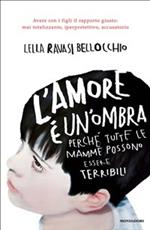 L' amore è un'ombra. Perché tutte le mamme possono essere terribili