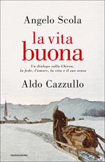La vita buona. Un dialogo sulla Chiesa, la fede, l'amore, la vita e il suo senso