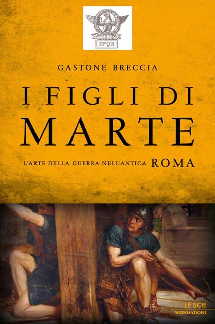 I figli di Marte. L'arte della guerra nell'antica Roma - Gastone Breccia - ebook