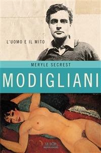 Modigliani. L'uomo e il mito. Ediz. illustrata - Meryle Secrest,Carla Lazzari - ebook