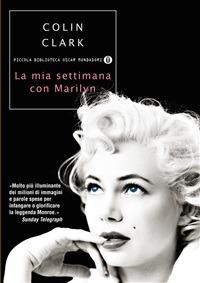 La mia settimana con Marilyn - Colin Clark,M. G. Bosetti,R. Brignardello - ebook