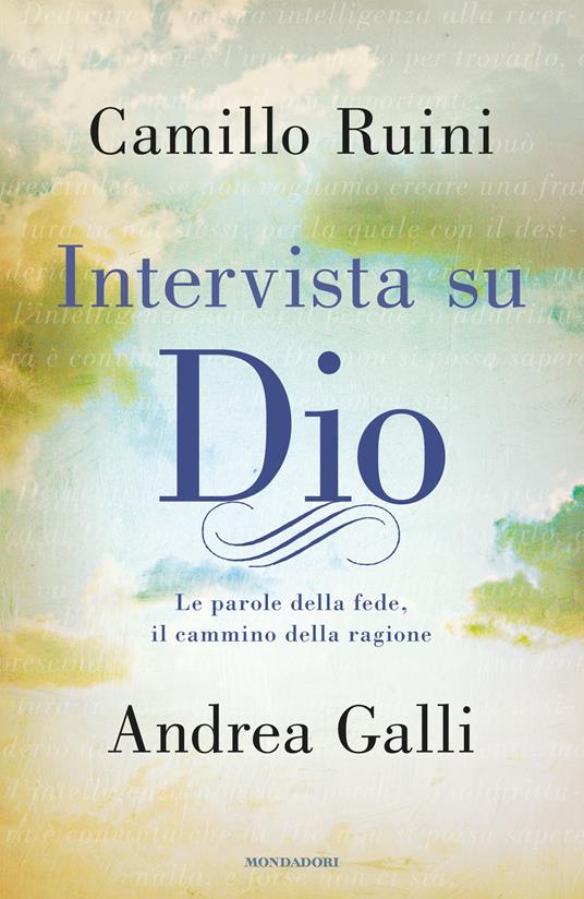 Intervista su Dio. Le parole della fede, il cammino della ragione - Andrea Galli,Camillo Ruini - ebook