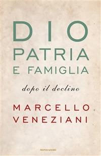 Dio, patria e famiglia dopo il declino - Marcello Veneziani - ebook