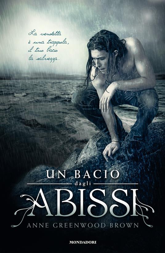 Un bacio dagli abissi - Anne Greenwood Brown,M. Bartocci - ebook