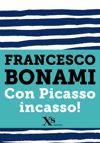 Con Picasso incasso - Francesco Bonami - ebook