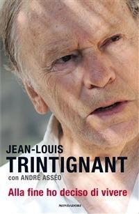 Alla fine ho deciso di vivere - André Asséo,Jean-Louis Trintignant,E. Cappellini - ebook