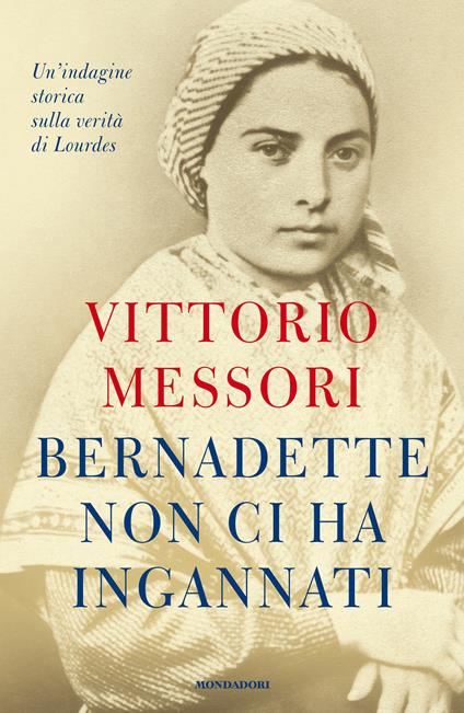 Bernadette non ci ha ingannati. Un'indagine storica sulla verità di Lourdes - Vittorio Messori - ebook