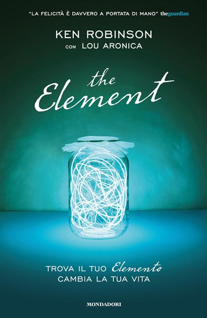 The element. Trova il tuo elemento cambia la tua vita - Lou Aronica,Ken Robinson,M. G. Podestà - ebook