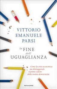 La fine dell'uguaglianza. Come la crisi economica sta distruggendo il primo valore della nostra democrazia