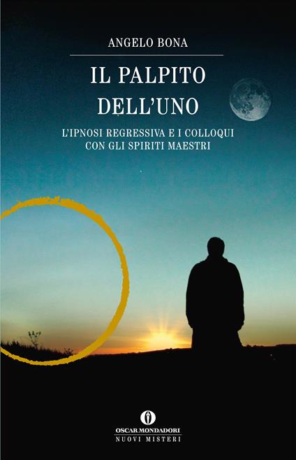 Il palpito dell'Uno. L'ipnosi regressiva e i colloqui con gli spiriti maestri - Angelo Bona - ebook