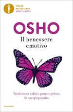 Il benessere emotivo. Trasformare paura, rabbia e gelosia in energia positiva