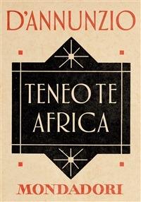 Teneo te Africa - Gabriele D'Annunzio,Annamaria Andreoli,Giorgio Zanetti - ebook
