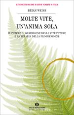 Molte vite, un'anima sola. Il potere di guarigione delle vite future e la terapia della progressione