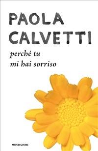 Perché tu mi hai sorriso - Paola Calvetti - ebook
