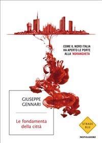 Le fondamenta della città. Come il Nord Italia ha aperto le porte alla 'ndrangheta - Giuseppe Gennari - ebook