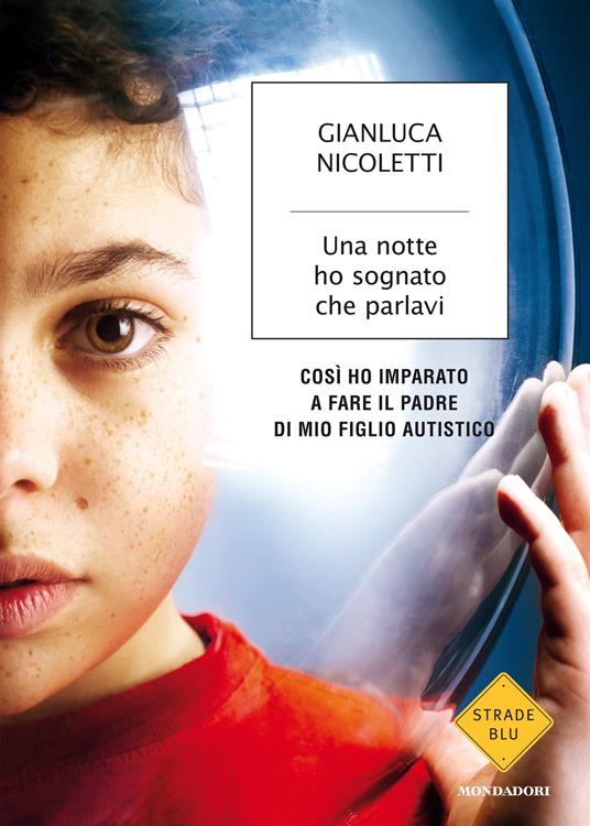 Una notte ho sognato che parlavi. Così ho imparato a fare il padre di mio figlio autistico - Gianluca Nicoletti - ebook