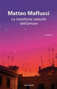 La traiettoria casuale dell'amore - Matteo Maffucci - ebook