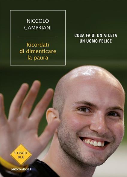 Ricordati di dimenticare la paura. Cosa fa di un atleta un uomo felice - Niccolò Campriani,Marco Mensurati - ebook