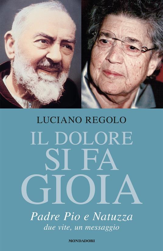 Il dolore si fa gioia. Padre Pio e Natuzza. Due vite, un messaggio - Luciano Regolo - ebook
