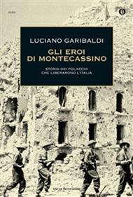 Gli eroi di Montecassino. Storia dei polacchi che liberarono l'Italia