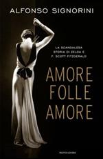 Amore folle amore. La scandalosa storia di Zelda e F. Scott Fitzgerald