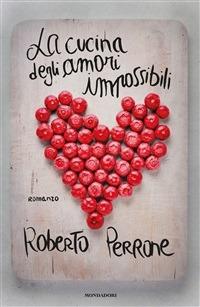 La cucina degli amori impossibili - Roberto Perrone - ebook