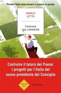 Costruire una cattedrale. Perché l'Italia deve tornare a pensare in grande - Enrico Letta - ebook