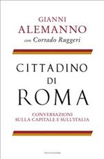 Cittadino di Roma. Conversazioni sulla capitale e sull'Italia