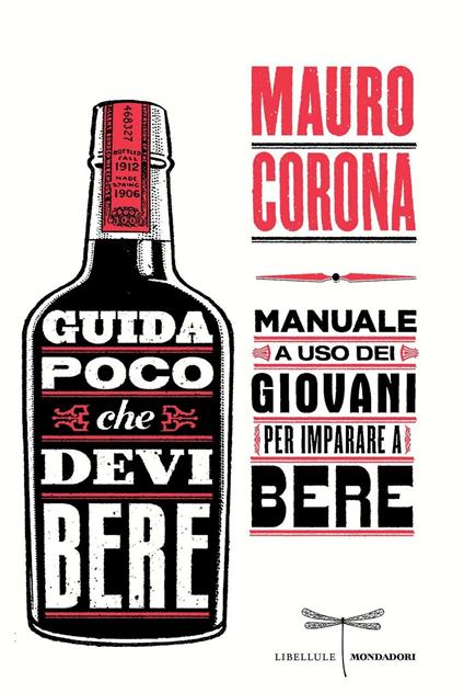 Guida poco che devi bere. Manuale a uso dei giovani per imparare a bere - Mauro Corona - ebook