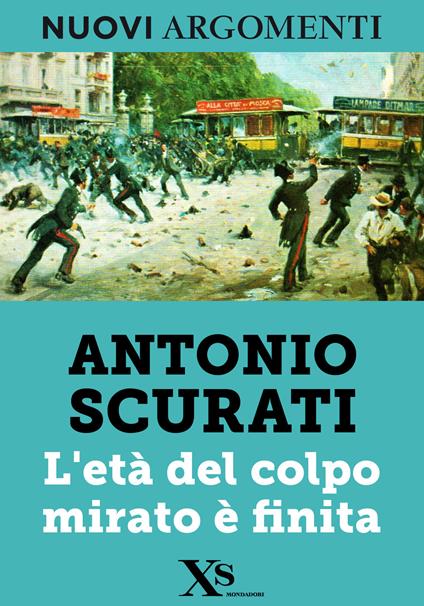 L' età del colpo mirato è finita - Antonio Scurati - ebook
