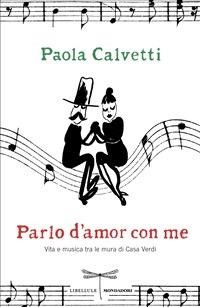 Parlo d'amor con me. Vita e musica tra le mura di Casa Verdi - Paola Calvetti - ebook