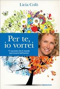 Per te, io vorrei. Ti racconto che il mondo può essere bellissimo - Licia Colò - ebook