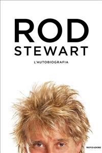 Rod. L'autobiografia - Rod Stewart,T. Albanese - ebook