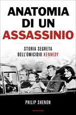 Anatomia di un assassinio. Storia segreta dell'omicidio Kennedy