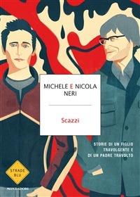 Scazzi. Storie di un figlio travolgente e di un padre travolto - Michele Neri,Nicola Neri - ebook