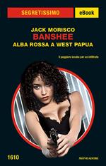 Banshee. Alba rossa a West Papua
