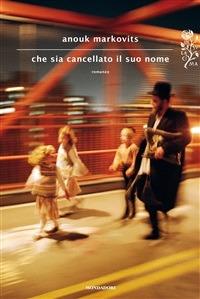 Che sia cancellato il suo nome - Anouk Markovits,C. Spallino Rocca - ebook