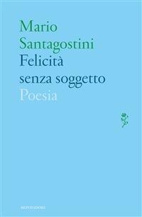 Felicità senza soggetto - Mario Santagostini - ebook