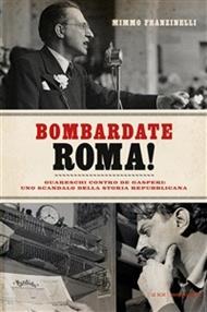 Bombardate Roma! Guareschi contro De Gasperi: uno scandalo della storia repubblicana