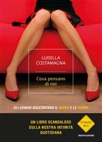 Cosa pensano di noi. Gli uomini raccontano il sesso e le donne - Luisella Costamagna - ebook