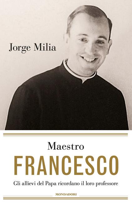 Maestro Francesco. Gli alunni del papa ricordano il loro professore - Jorge Milia,C. Marseguerra - ebook
