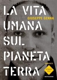 La vita umana sul pianeta Terra - Giuseppe Genna - ebook