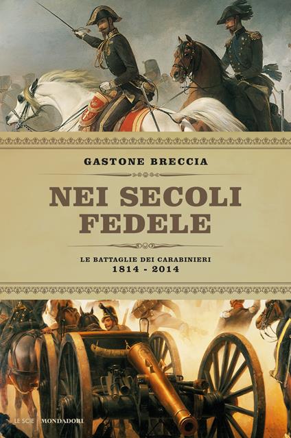 Nei secoli fedele. Le battaglie dei carabinieri (1814-2014) - Gastone Breccia - ebook