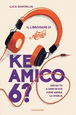 Ke amico 6? Il libro game di «Amici»